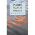 Speaking of Silence in Heidegger - Hardcover