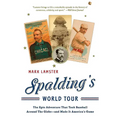 Spalding's World Tour: The Epic Adventure That Took Baseball Around the Globe - And Made It America's Game