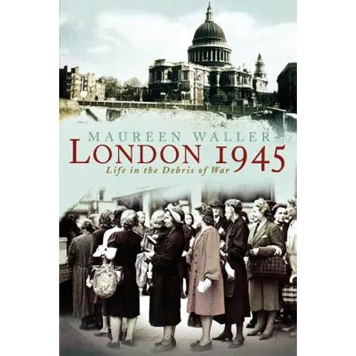 London 1945: Life in the Debris of War - Paperback