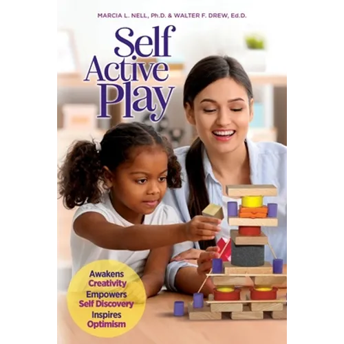 Self Active Play: Awakens Creativity, Empowers Self Discovery, Inspires Optimism - Paperback