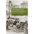 The Irish Civil War and Society: Politics, Class, and Conflict