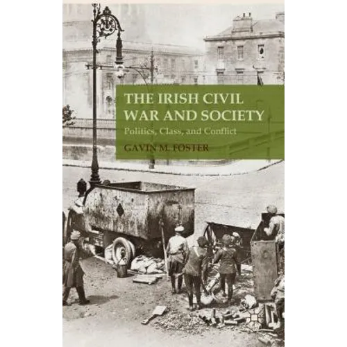 The Irish Civil War and Society: Politics, Class, and Conflict
