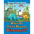 When Do Trains Become Dinosaurs?: Dinosaur Train Coloring - Paperback