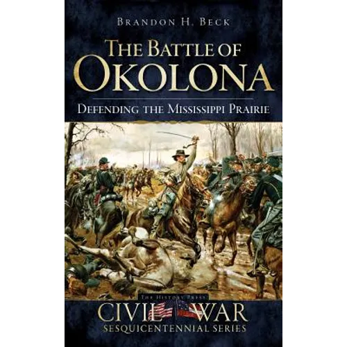 The Battle of Okolona: Defending the Mississippi Prairie