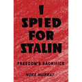 I Spied for Stalin: Freedom's Sacrifice - Paperback
