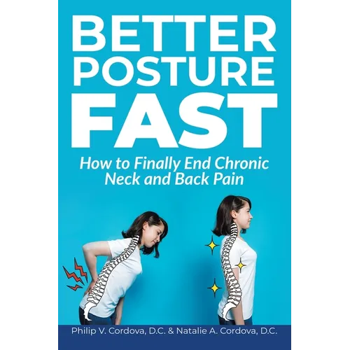 Better Posture Fast: How to Finally End Chronic Neck and Back Pain - Paperback