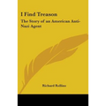 I Find Treason: The Story of an American Anti-Nazi Agent