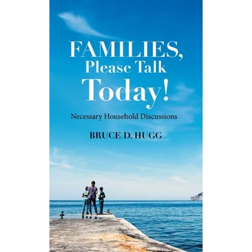 Families, Please Talk Today!: Necessary Household Discussions - Hardcover