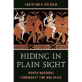 Hiding in Plain Sight: Women Warriors Throughout Time and Space - Paperback