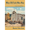 When Old Trails Were New: The Story of Taos, New Mexico, Facsimile of Original 1934 Edition