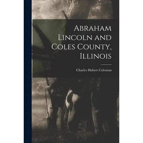 Abraham Lincoln and Coles County, Illinois