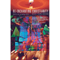 Re-Enchanting Christianity: Faith in an Emerging Culture - Paperback
