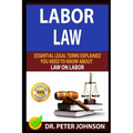 Labor Law: Essential Legal Terms Explained You Need to Know about Law on Labor! - Paperback