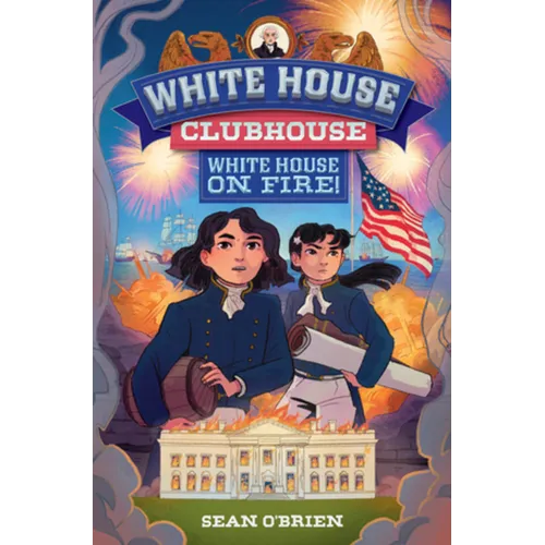 White House on Fire! (White House Clubhouse #2)