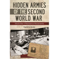 Hidden Armies of the Second World War: World War II Resistance Movements