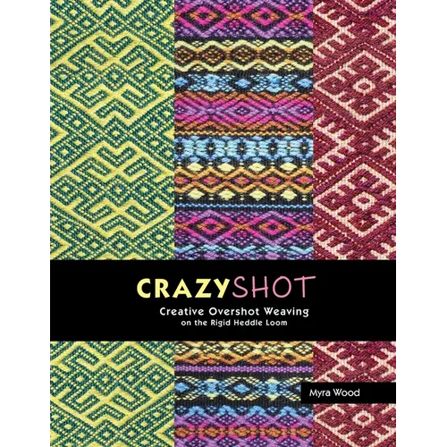 Crazyshot!-Creative Overshot Weaving on the Rigid Heddle Loom - Paperback