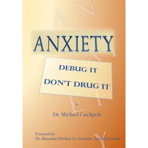 Anxiety: Debug It Don't Drug It - Paperback