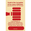 Proofs of the Corruption of Gen. James Wilkinson, and of His Connexion with Aaron Burr: A Full Refutation of His Slanderous Allegations in Relation to