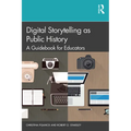 Digital Storytelling as Public History: A Guidebook for Educators - Paperback