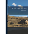 A Mile of Gold: Strange Adventures on the Yukon