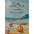 Mending Abortion Trauma with Presence: a journal and guidebook into the canyon of silence - Paperback