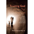 Trusting God When Our Children Die - Hardcover
