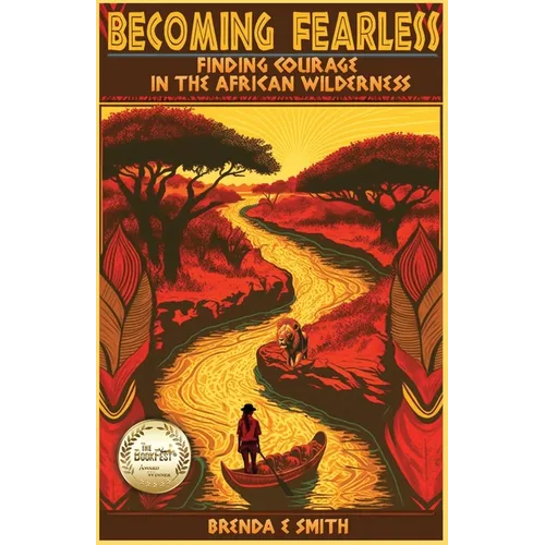 Becoming Fearless: Finding Courage in the African Wilderness - Paperback
