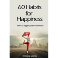60 Habits for Happiness: How to Trigger Positive Emotions - Paperback