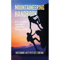 Mountaineering Handbook: 101 Tips and Tricks Pocket Guide to Climbing even the Highest Mountain