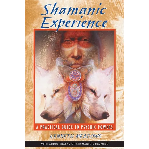 Shamanic Experience: A Practical Guide to Psychic Powers - Paperback
