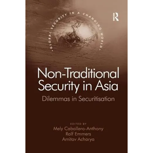 Non-Traditional Security in Asia: Dilemmas in Securitization