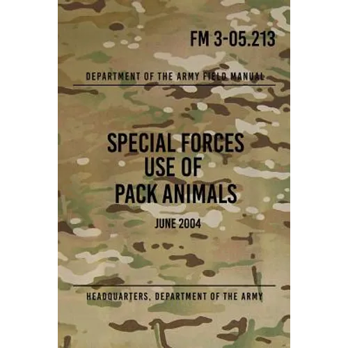 FM 3-05.213 Special Forces Use of Pack Animals: June 2004