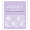 Crochet Step by Step: Techniques, Stitches, and Patterns Made Easy - Paperback