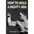 How to Mold a Mighty Arm: (Original Version, Restored) - Paperback