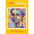 I AM Healing: 7 Secrets to Wellness and Selfcare - 3rd Edition - Paperback