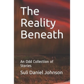 The Reality Beneath: An Odd Collection of Stories - Paperback