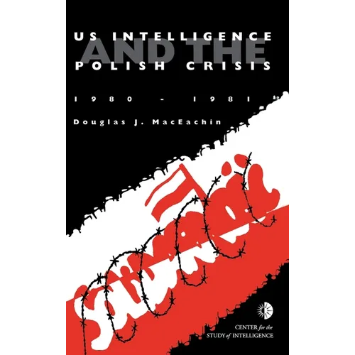 US Intelligence and the Polish crisis: 1980-1981