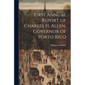 First Annual Report of Charles H. Allen, Governor of Porto Rico