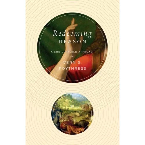Redeeming Reason: A God-Centered Approach - Paperback
