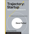 Trajectory: Startup: Ideation to Product/Market Fit - Hardcover