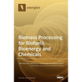 Biomass Processing for Biofuels, Bioenergy and Chemicals - Hardcover