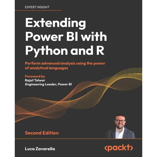 Extending Power BI with Python and R - Second Edition: Perform advanced analysis using the power of analytical languages - Paperback
