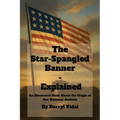 The Star-Spangled Banner - Explained: An Illustrated Book About the Origin of Our National Anthem