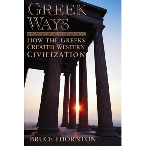 Greek Ways: How the Greeks Created Western Civilization - Paperback