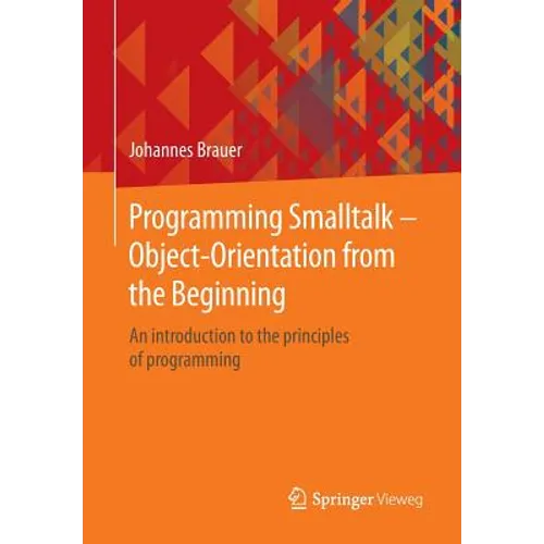 Programming SmallTalk - Object-Orientation from the Beginning: An Introduction to the Principles of Programming - Paperback