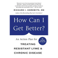 How Can I Get Better?: An Action Plan for Treating Resistant Lyme & Chronic Disease - Paperback