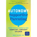 Autonomy-Supportive Parenting: Reduce Parental Burnout and Raise Competent, Confident Children - Paperback