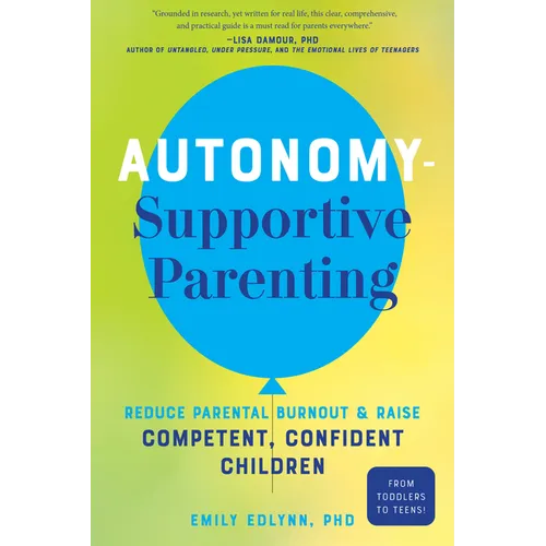 Autonomy-Supportive Parenting: Reduce Parental Burnout and Raise Competent, Confident Children - Paperback