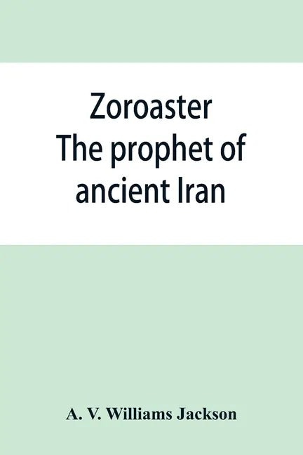 Zoroaster: the prophet of ancient Iran - Paperback