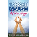 Narcissistic Abuse Recovery The Ultimate Guide to understanding Narcissism and Healing From Narcissistic Lovers, Mothers and everything in between by - Hardcover